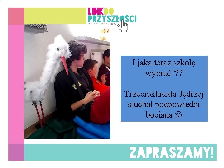 I jaką teraz szkołę wybrać? ? ? Trzecioklasista Jędrzej słuchał podpowiedzi bociana 