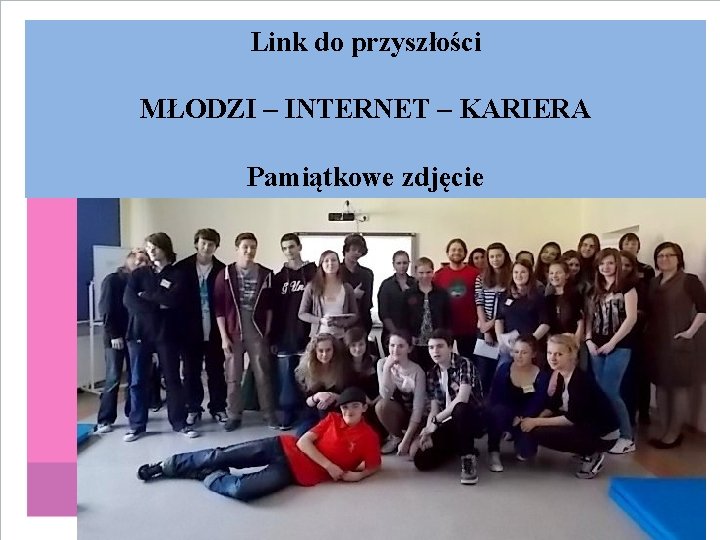 Link do przyszłości MŁODZI – INTERNET – KARIERA Pamiątkowe zdjęcie 