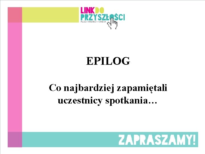EPILOG Co najbardziej zapamiętali uczestnicy spotkania… 