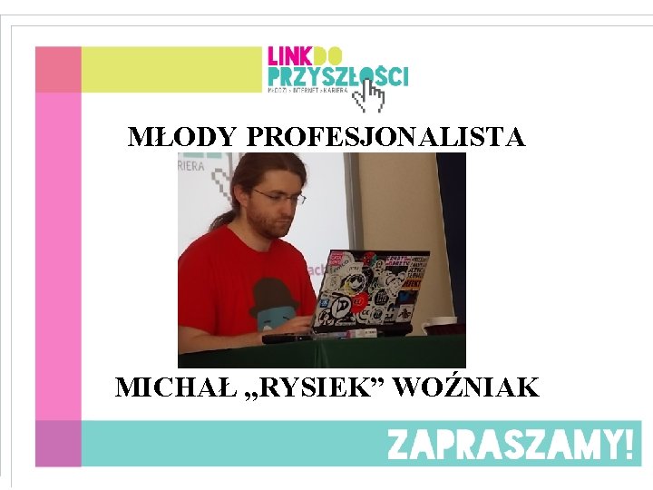 MŁODY PROFESJONALISTA MICHAŁ „RYSIEK” WOŹNIAK 