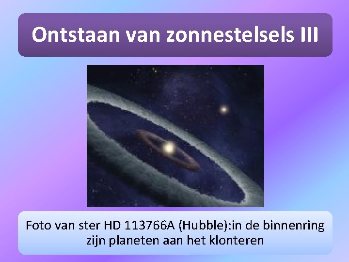 Ontstaan van zonnestelsels III Foto van ster HD 113766 A (Hubble): in de binnenring