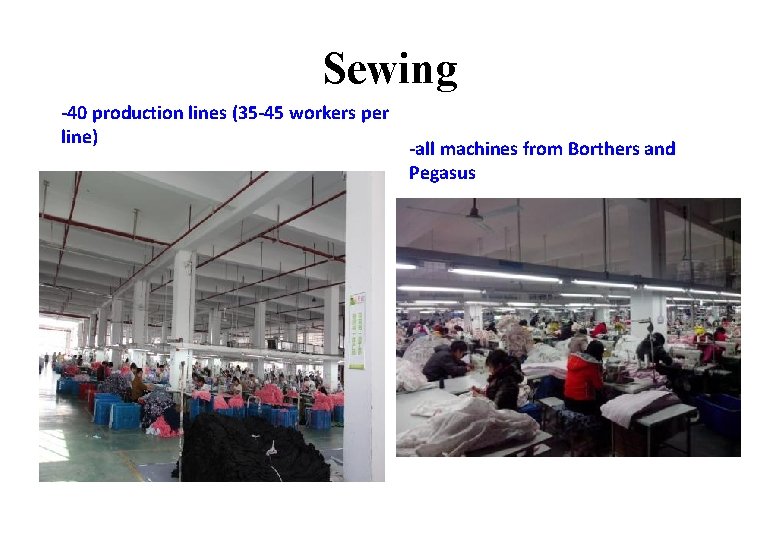 Sewing -40 production lines (35 -45 workers per line) -all machines from Borthers and