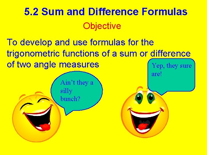 5. 2 Sum and Difference Formulas Objective To develop and use formulas for the