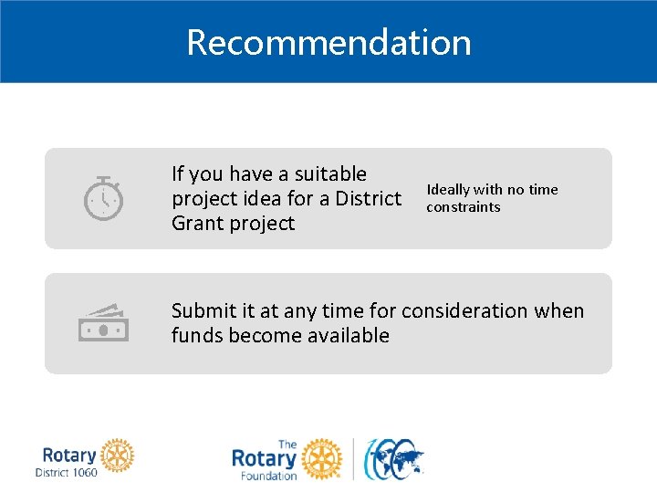 Recommendation If you have a suitable project idea for a District Grant project Ideally