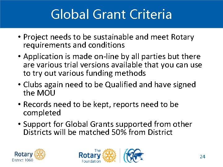Global Grant Criteria • Project needs to be sustainable and meet Rotary requirements and