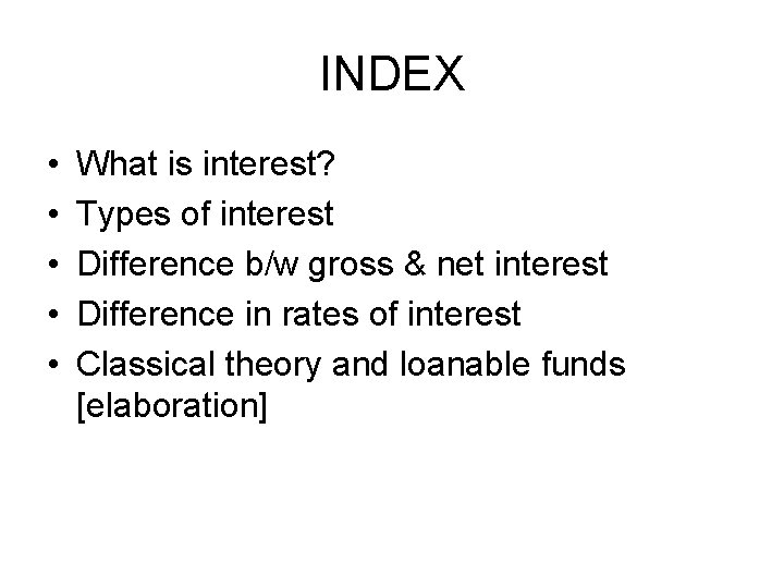 INDEX • • • What is interest? Types of interest Difference b/w gross &