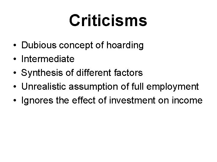 Criticisms • • • Dubious concept of hoarding Intermediate Synthesis of different factors Unrealistic