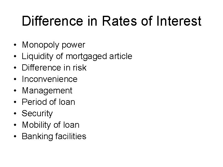 Difference in Rates of Interest • • • Monopoly power Liquidity of mortgaged article