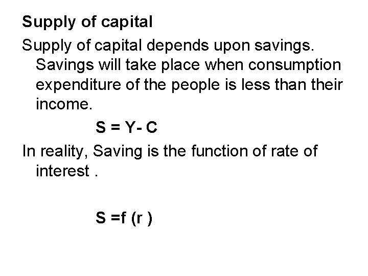 Supply of capital depends upon savings. Savings will take place when consumption expenditure of