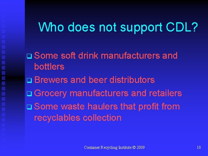 Who does not support CDL? q Some soft drink manufacturers and bottlers q Brewers