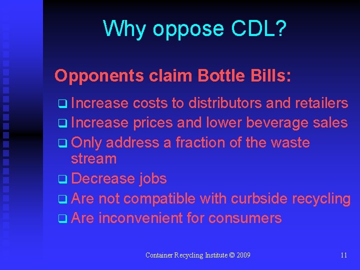 Why oppose CDL? Opponents claim Bottle Bills: q Increase costs to distributors and retailers