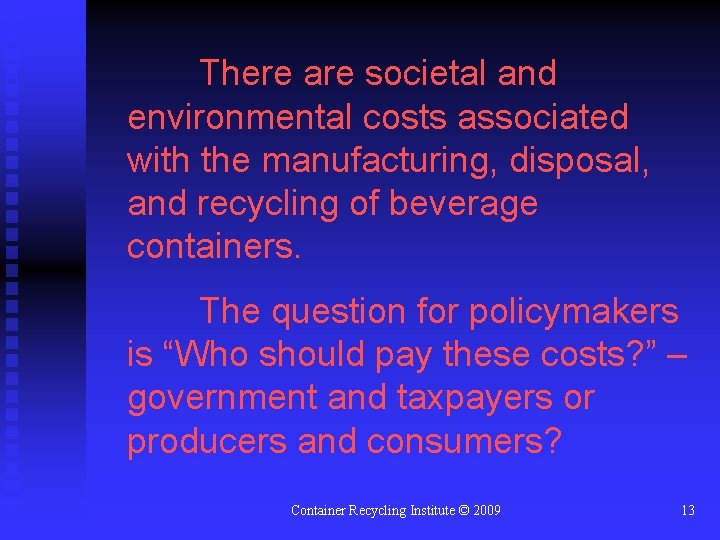 There are societal and environmental costs associated with the manufacturing, disposal, and recycling of