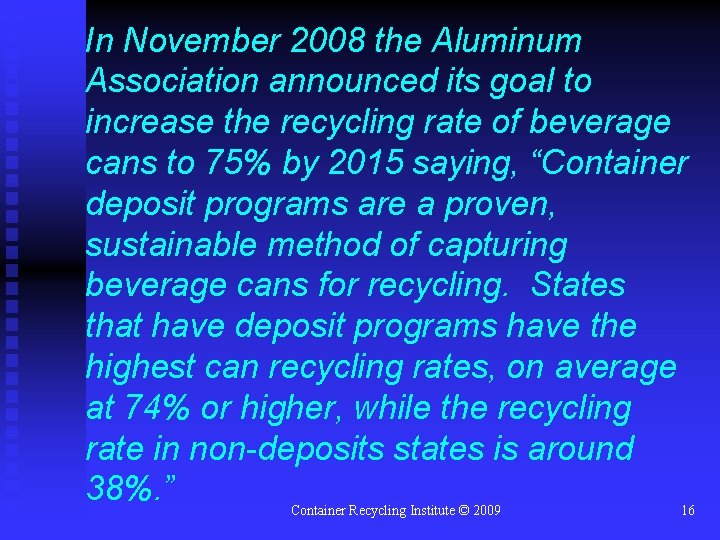 In November 2008 the Aluminum Association announced its goal to increase the recycling rate
