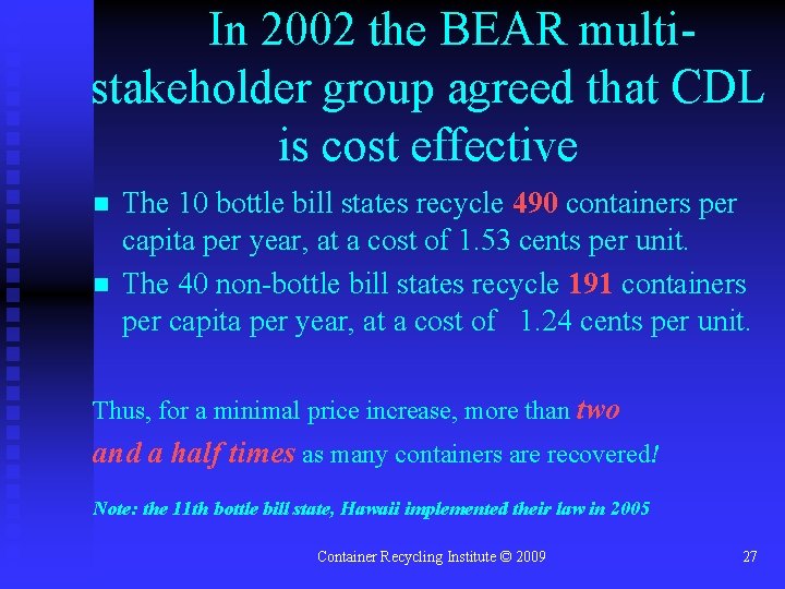 In 2002 the BEAR multistakeholder group agreed that CDL is cost effective n n