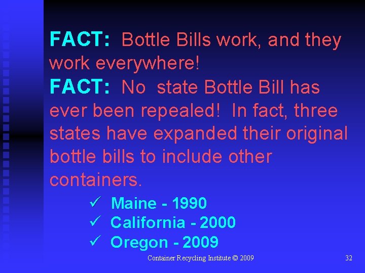 FACT: Bottle Bills work, and they work everywhere! FACT: No state Bottle Bill has