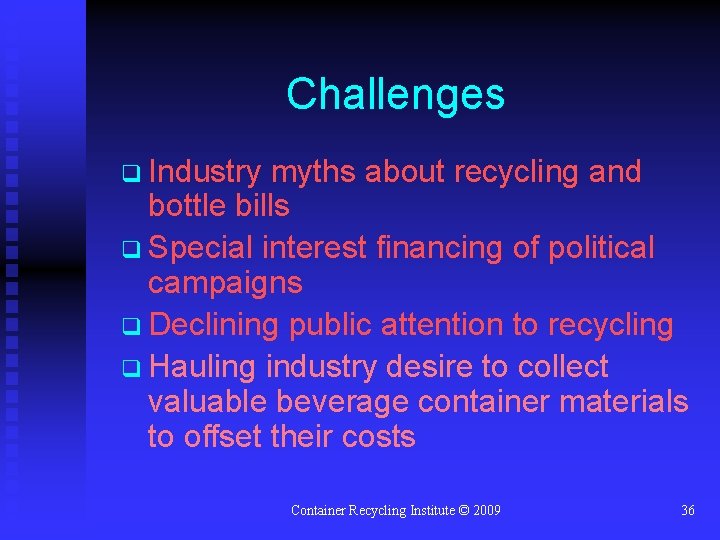 Challenges q Industry myths about recycling and bottle bills q Special interest financing of