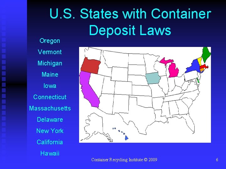 U. S. States with Container Deposit Laws Oregon Vermont Michigan Maine Iowa Connecticut Massachusetts