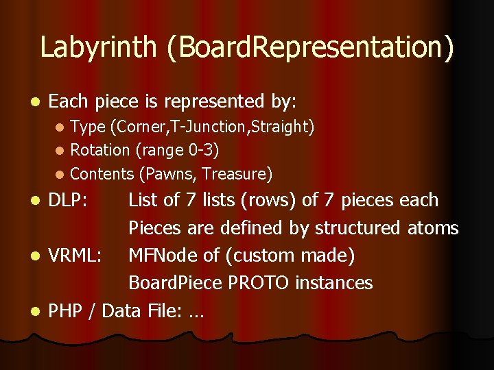 Labyrinth (Board. Representation) l Each piece is represented by: Type (Corner, T-Junction, Straight) l