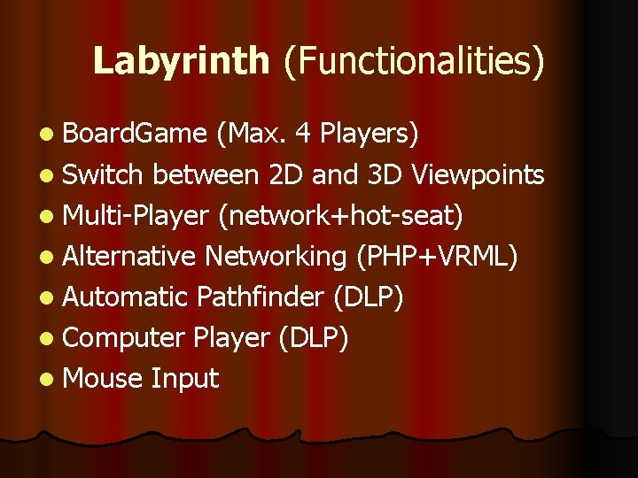 Labyrinth (Functionalities) l Board. Game (Max. 4 Players) l Switch between 2 D and