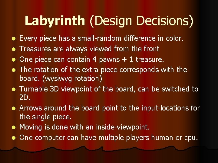 Labyrinth (Design Decisions) l l l l Every piece has a small-random difference in