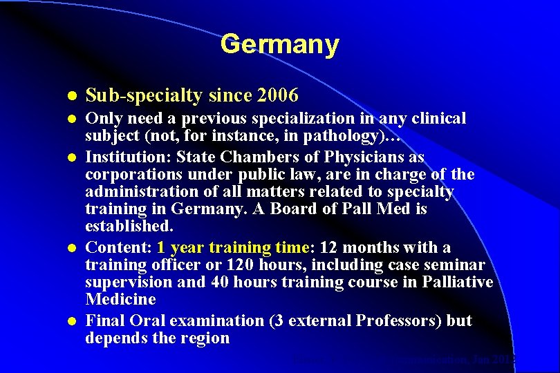 Germany l Sub-specialty since 2006 l Only need a previous specialization in any clinical