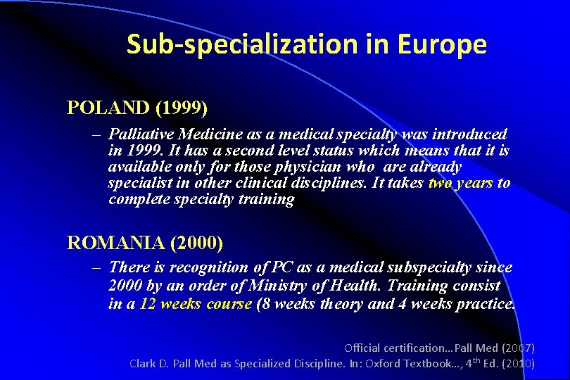 Sub-specialization in Europe POLAND (1999) – Palliative Medicine as a medical specialty was introduced