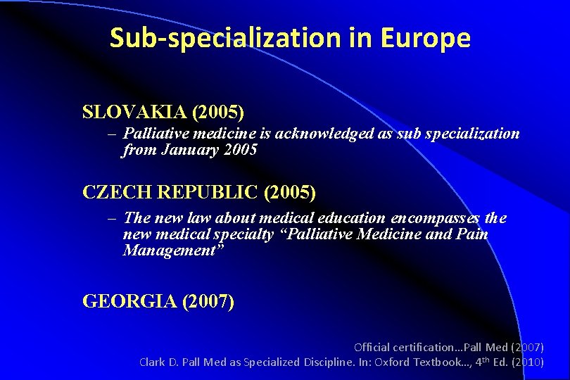 Sub-specialization in Europe SLOVAKIA (2005) – Palliative medicine is acknowledged as sub specialization from