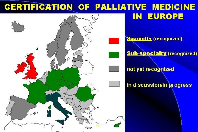 CERTIFICATION OF PALLIATIVE MEDICINE IN EUROPE Specialty (recognized) Sub-specialty (recognized) not yet recognized in