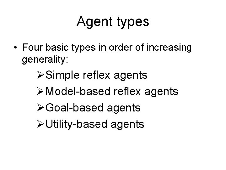 Agent types • Four basic types in order of increasing generality: ØSimple reflex agents