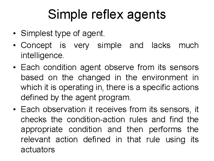 Simple reflex agents • Simplest type of agent. • Concept is very simple and