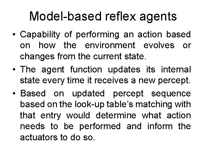 Model-based reflex agents • Capability of performing an action based on how the environment