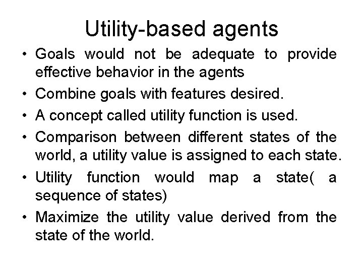 Utility-based agents • Goals would not be adequate to provide effective behavior in the