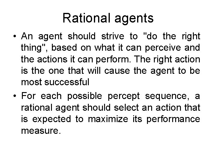 Rational agents • An agent should strive to "do the right thing", based on