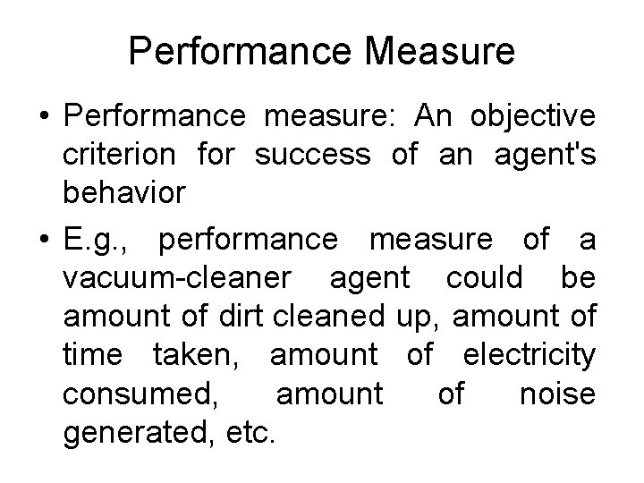 Performance Measure • Performance measure: An objective criterion for success of an agent's behavior