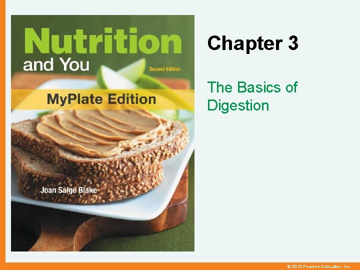 Chapter 3 The Basics of Digestion © 2012 Pearson Education, Inc. 