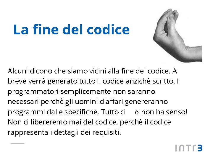 La fine del codice Alcuni dicono che siamo vicini alla fine del codice. A