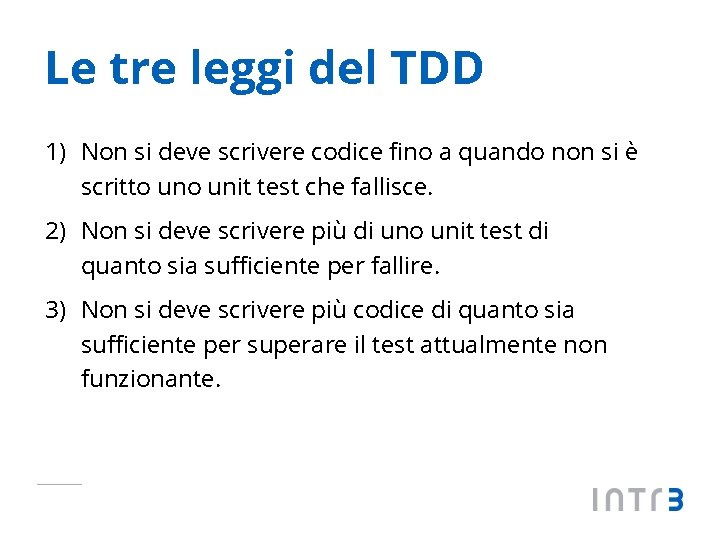 Le tre leggi del TDD 1) Non si deve scrivere codice fino a quando