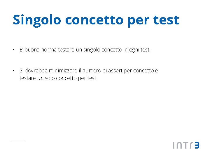 Singolo concetto per test • E’ buona norma testare un singolo concetto in ogni