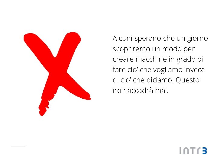 Alcuni sperano che un giorno scopriremo un modo per creare macchine in grado di