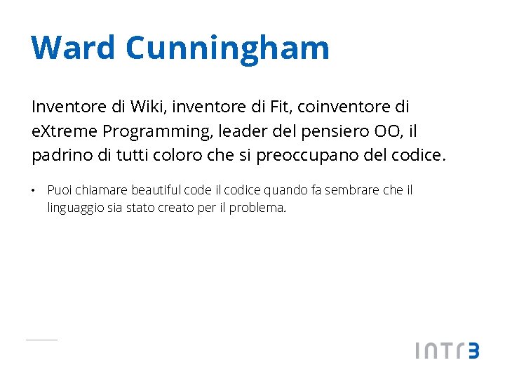 Ward Cunningham Inventore di Wiki, inventore di Fit, coinventore di e. Xtreme Programming, leader
