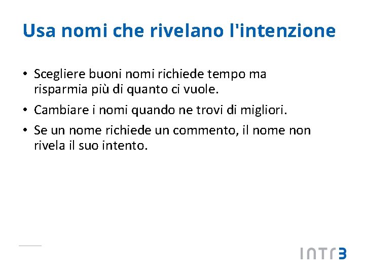 Usa nomi che rivelano l'intenzione • Scegliere buoni nomi richiede tempo ma risparmia più