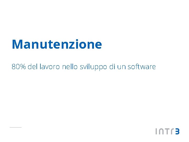 Manutenzione 80% del lavoro nello sviluppo di un software 