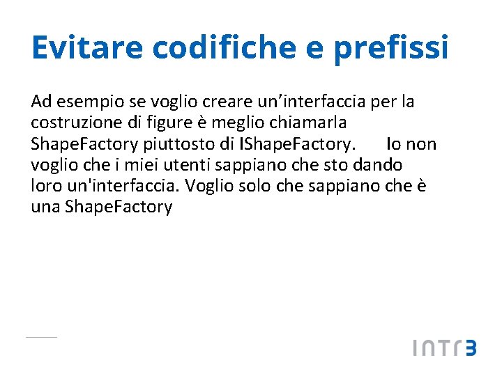 Evitare codifiche e prefissi Ad esempio se voglio creare un’interfaccia per la costruzione di