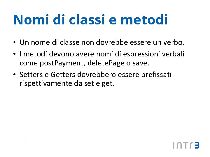 Nomi di classi e metodi • Un nome di classe non dovrebbe essere un