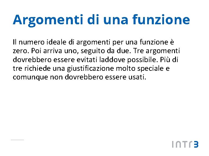 Argomenti di una funzione Il numero ideale di argomenti per una funzione è zero.