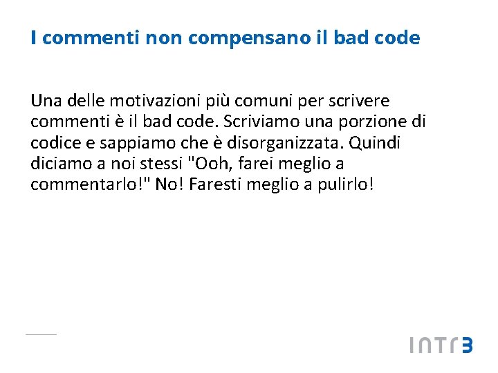 I commenti non compensano il bad code Una delle motivazioni più comuni per scrivere