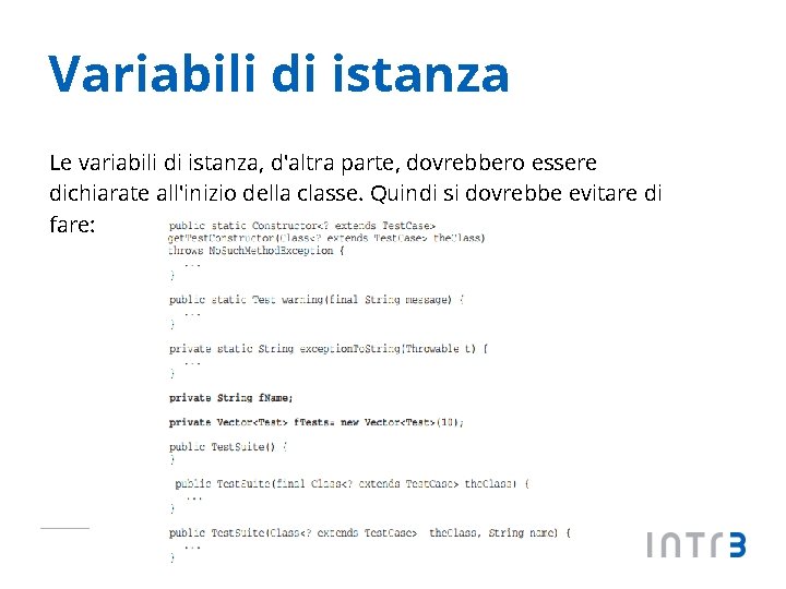 Variabili di istanza Le variabili di istanza, d'altra parte, dovrebbero essere dichiarate all'inizio della