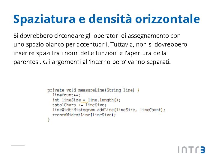 Spaziatura e densità orizzontale Si dovrebbero circondare gli operatori di assegnamento con uno spazio