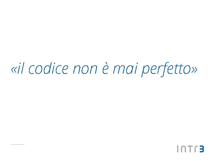  «il codice non è mai perfetto» 