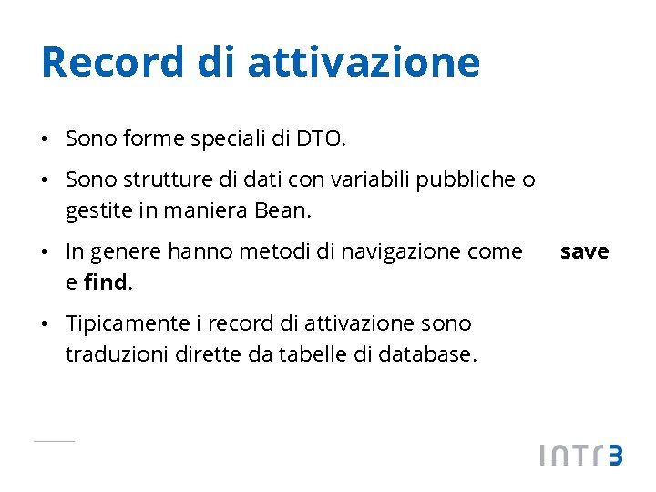 Record di attivazione • Sono forme speciali di DTO. • Sono strutture di dati